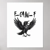 Funny F-Caw-F Raven Bird Cawing Graphic F-Caw-F Cr Poster