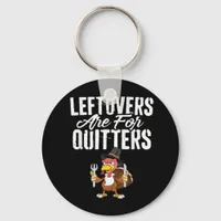 Leftovers Are For Quitters Thanksgiving Turkey Cla Keychain