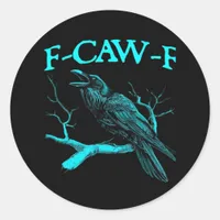 Funny F-Caw-F Humor Crow Gothic Classic Round Sticker