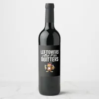 Leftovers Are For Quitters Thanksgiving Turkey Cla Wine Label