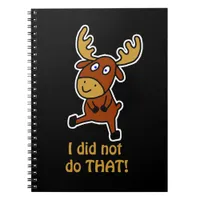 I did not do THAT! Funny moose  Notebook
