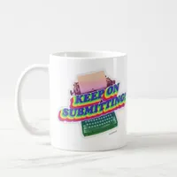 Keep on Submitting Writer Method Slogan Coffee Mug