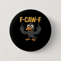 F-Caw-F Sarcastic Joke Funny Crow Meme Humor Button