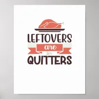 Leftovers Are For Quitters Funny Thanksgiving Quot Poster
