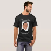 Barack Obama Always My President Shirt