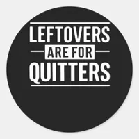Leftovers Are For Quitters Thanksgiving Funny Quot Classic Round Sticker