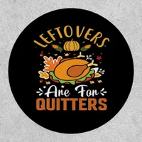 Funny Leftovers Are For Quitters Thanksgiving Clas Patch