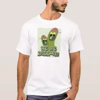 We Be Dill-in! T-Shirt