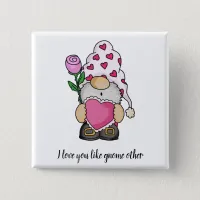 I love you like gnome other valentine love button