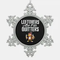 Leftovers Are For Quitters Thanksgiving Turkey Cla Snowflake Pewter Christmas Ornament