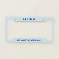 Life Is A  Permanent Awkward Stage License Plate Frame