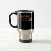 No Kings In America Since 1776 Retro Groovy No Kin Travel Mug