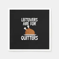 Leftovers Are For Quitters Funny Thanksgiving Turk Napkins