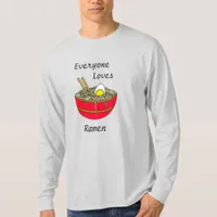 Everyone Loves Ramen | Funny Ramen Food Pun  T-Shirt