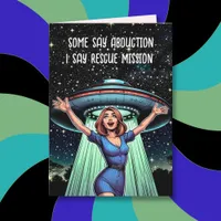 Some Say Abduction, I Say Rescue Funny UFO Card