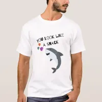 You Look Like A Snack Funny Cartoon Shark T-Shirt