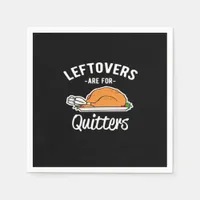 Leftovers Are For Quitters Thanksgiving Turkey Ess Napkins