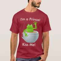 I am a Prince Kiss Me Frog in Tea Cup T-Shirt, ZFJ T-Shirt