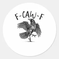 F-Caw-F Funny Raven Crow Spooky Season Creative Ca Classic Round Sticker
