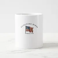 Rejecting Kings Since 1776 America Giant Coffee Mug