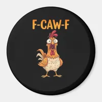 F-Caw-F Funny Chicken Saying Rooster Meme Sarcasti Magnet
