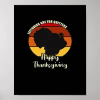 Leftovers Are For Quitters - Happy Thanksgiving Poster