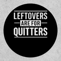 Leftovers Are For Quitters Thanksgiving Funny Quot Patch