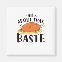 All About That Baste Design For Thanksgiving Day Magnet
