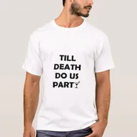 Till Death Do Us Party Classic & Basic Design T-Shirt