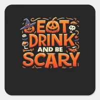 Halloween Eat Drink And Be Scary Square Sticker