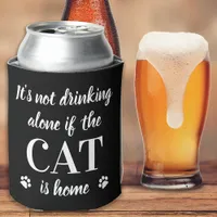 Its Not Drinking Alone Cat Is Home Cute Pet Photo Can Cooler
