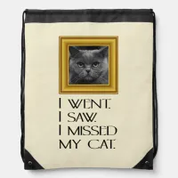 I Went, Saw, Missed My Cat Funny Quote