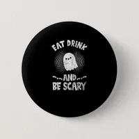 Eat Drink And Be Scary Ghost For A Boo Fan Button
