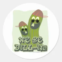 We Be Dill-in! Classic Round Sticker