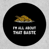 All About That Baste Funny Thanksgiving Style Patch