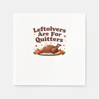 Leftovers Are For Quitters - Thanksgiving Day Clas Napkins