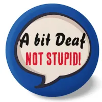 A bit deaf not Stupid deafness hearing loss ears Button