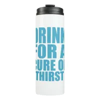 Drink for Cure Funny Thirsty Humor Art Thermal Tumbler