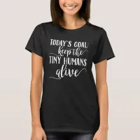 Today's Goal Keep The Tiny Humans Alive Funny Tri-Blend Shirt