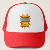 Foiled Again Funny Burrito Love Motto Trucker Hat