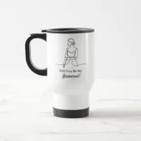 Will You Be My Bridesmaid Proposal Travel Mug