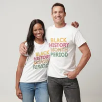 Black History Period - Black History Month T-Shirt