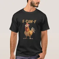 Funny Screaming Chicken F Caw F Humor T-Shirt