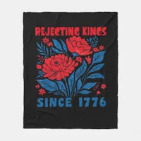 Rejecting Kings Since 1776 Flower Anti Authoritari Fleece Blanket