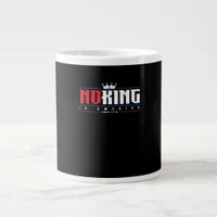 No Kings In America Since 1776 Classic Giant Coffee Mug