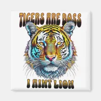 Tigers are Boss | I Aint Lion Magnet