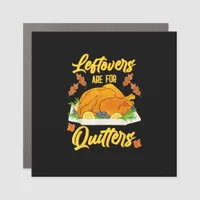 Leftovers Are For Quitters Funny Thanksgiving Day Car Magnet