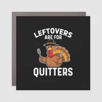 Leftovers Are For Quitters Funny Thanksgiving Crea Car Magnet