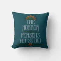The Horror Persists, Yet So Do I Funny Motivation  Throw Pillow