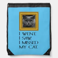 I Went, Saw, Missed My Cat Funny Quote Drawstring Bag